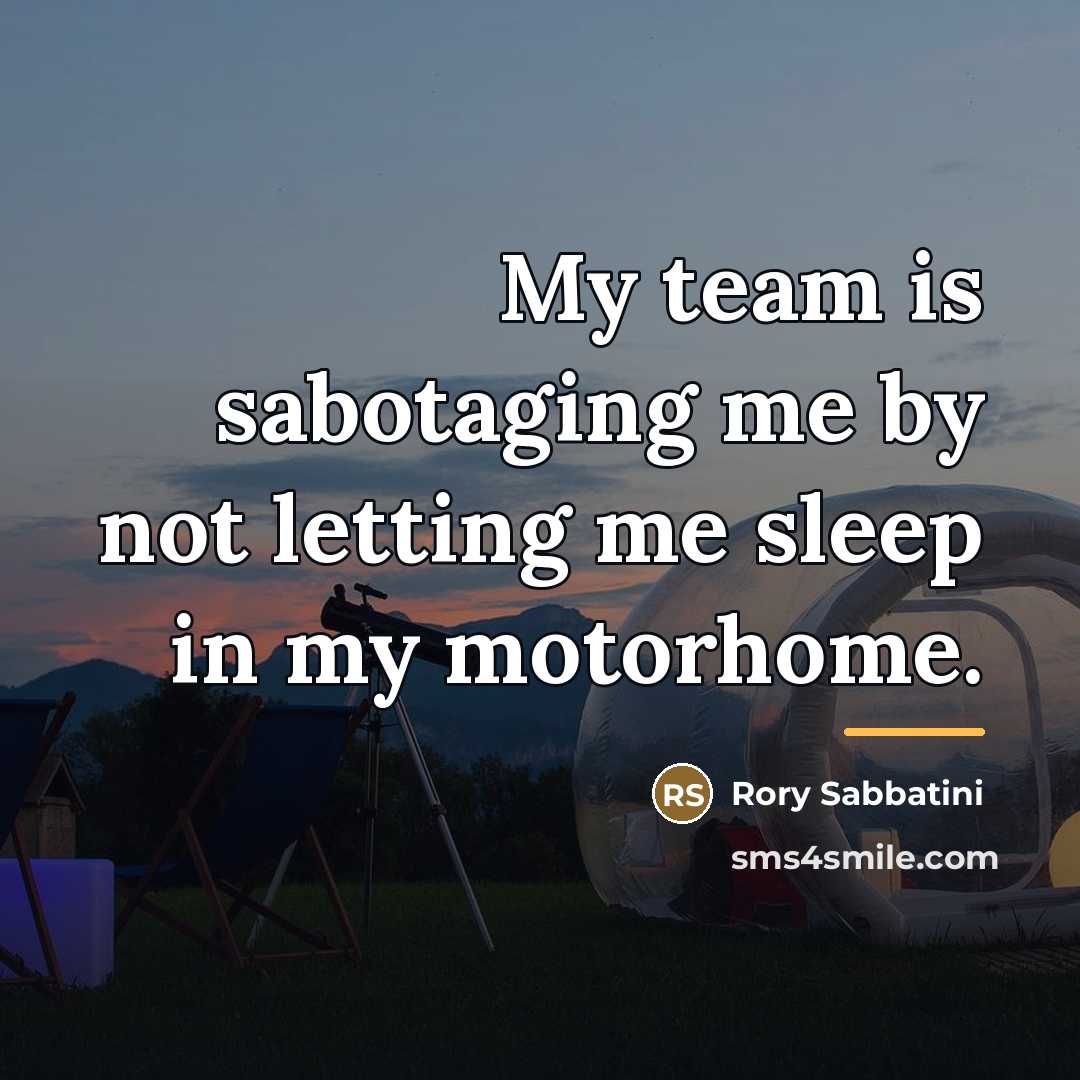 “My team is sabotaging me by not letting me sleep…” quote by Rory Sabbatini