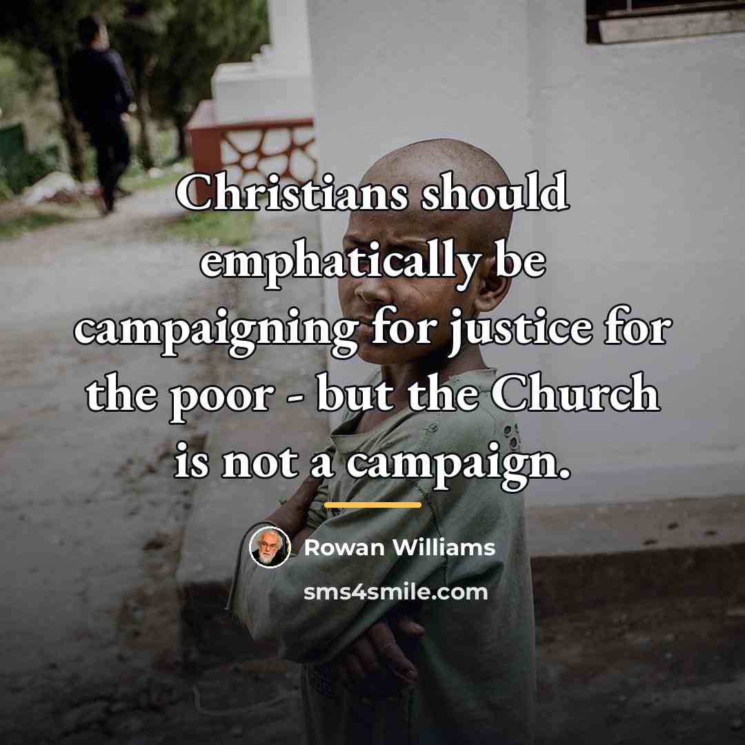 “Christians should emphatically be campaigning for justice for the poor…” quote by Rowan Williams