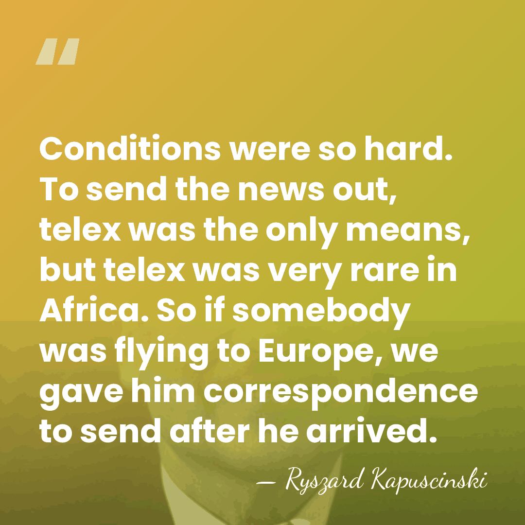 Conditions were so hard. To send the news out, telex was the&hellip; - Ryszard Kapuscinski