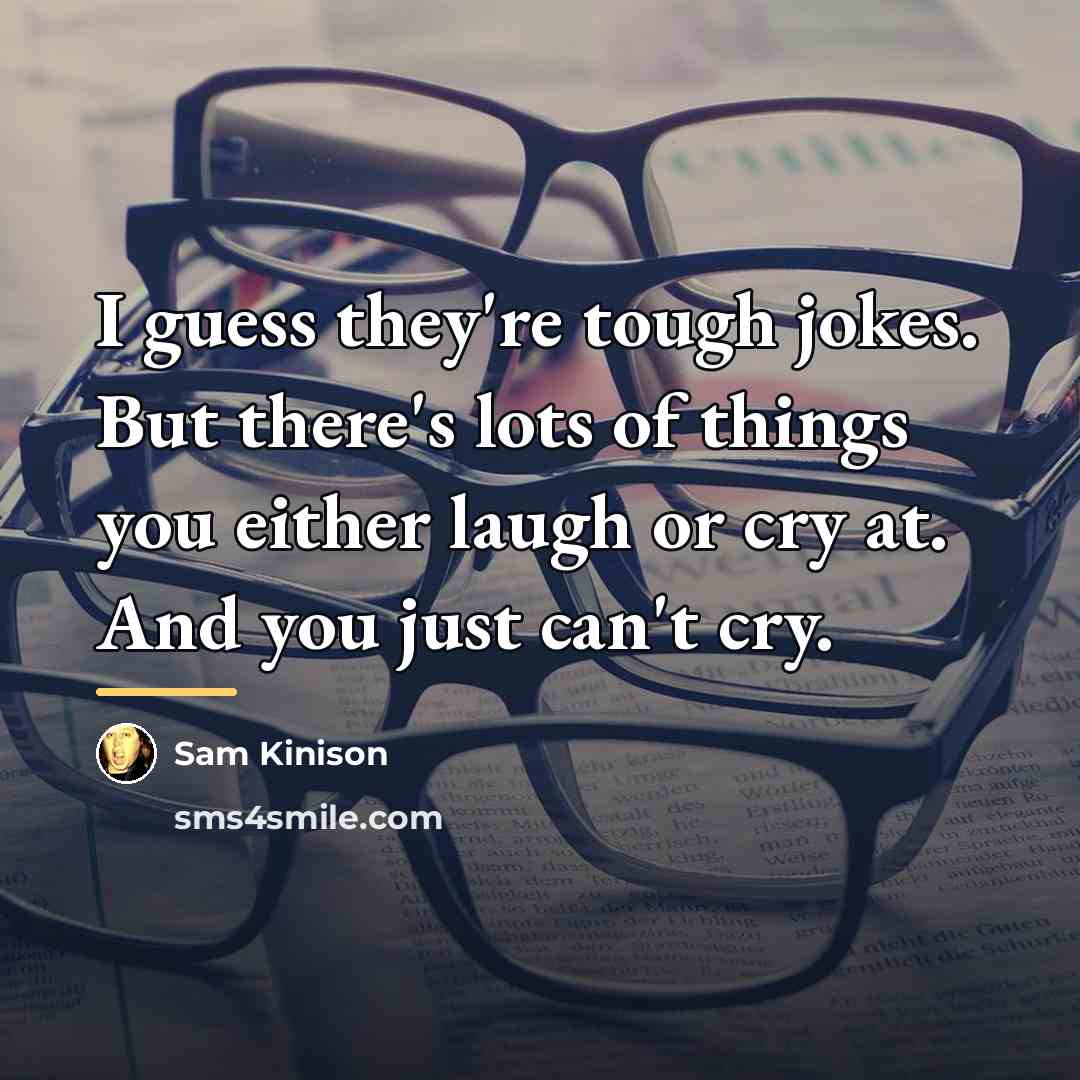 “I guess they're tough jokes. But there's lots of things…” quote by Sam Kinison