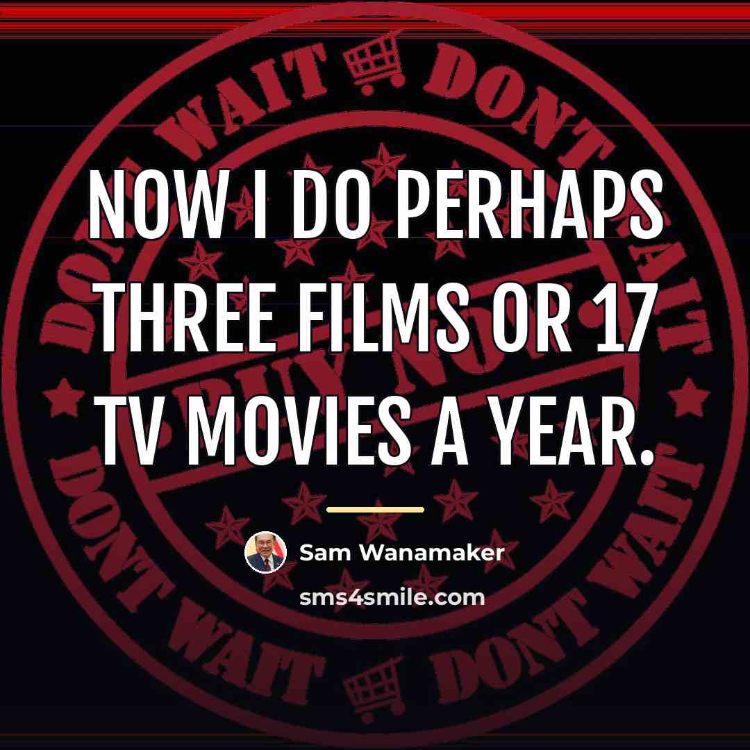 “Now I do perhaps three films or 17 TV movies…” quote by Sam Wanamaker