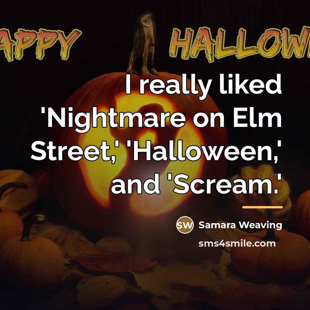 “I really liked 'Nightmare on Elm Street,' 'Halloween,' and 'Scream.'…” quote by Samara Weaving