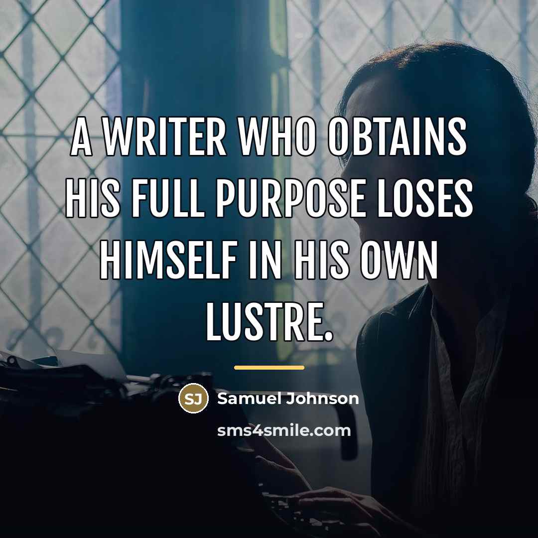 “A writer who obtains his full purpose loses himself in…” quote by Samuel Johnson