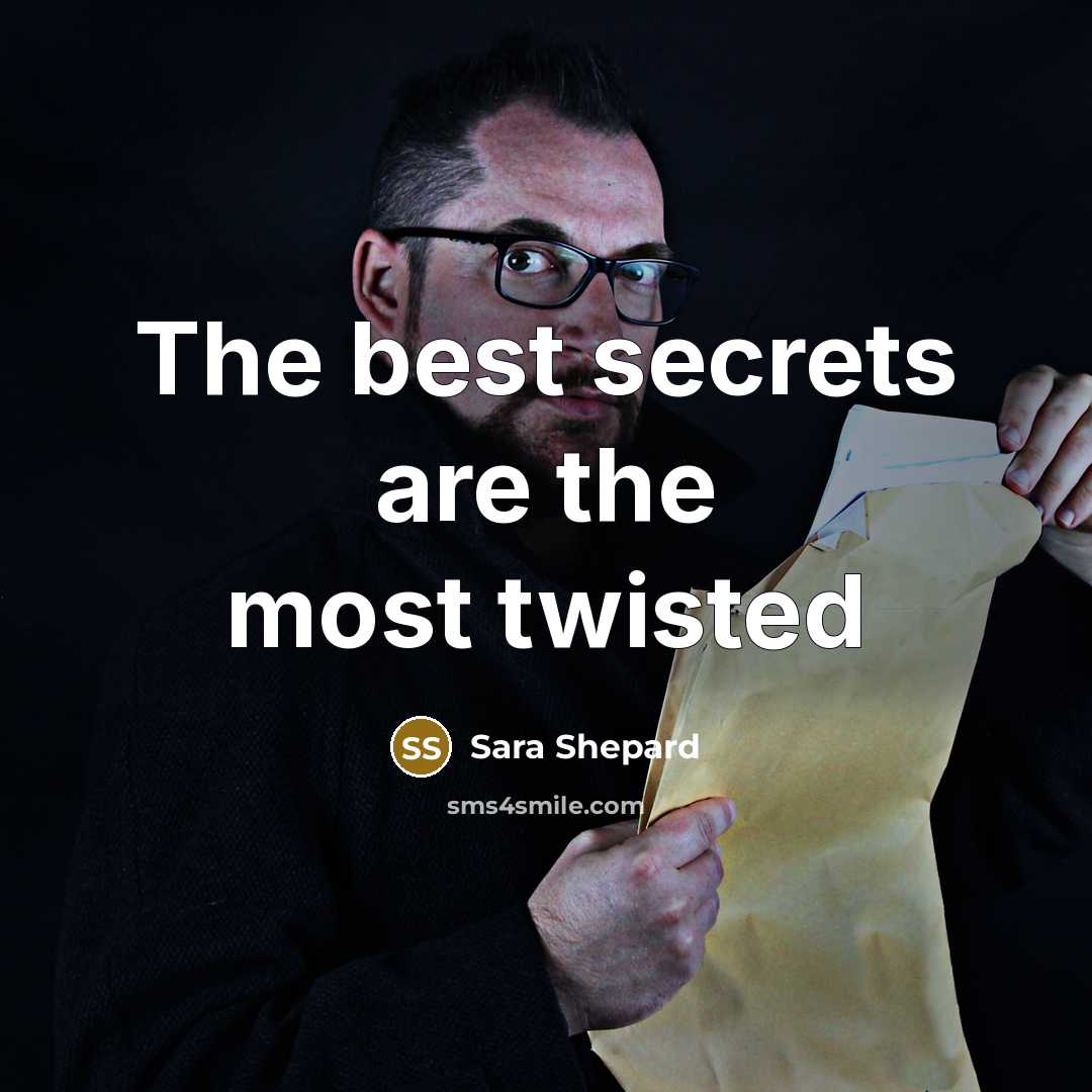 “The best secrets are the most twisted…” quote by Sara Shepard