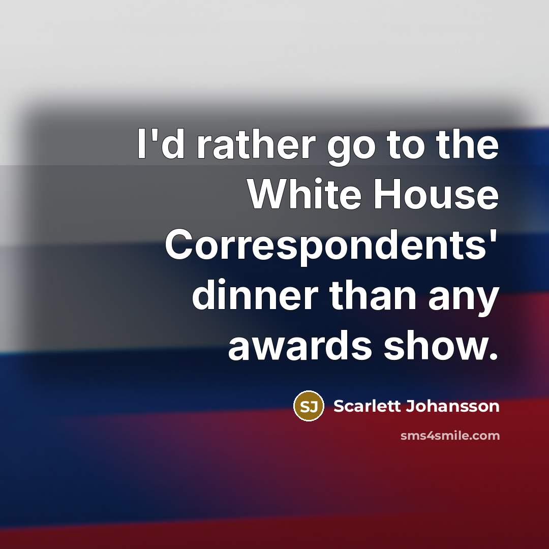 “I'd rather go to the White House Correspondents' dinner than…” quote by Scarlett Johansson
