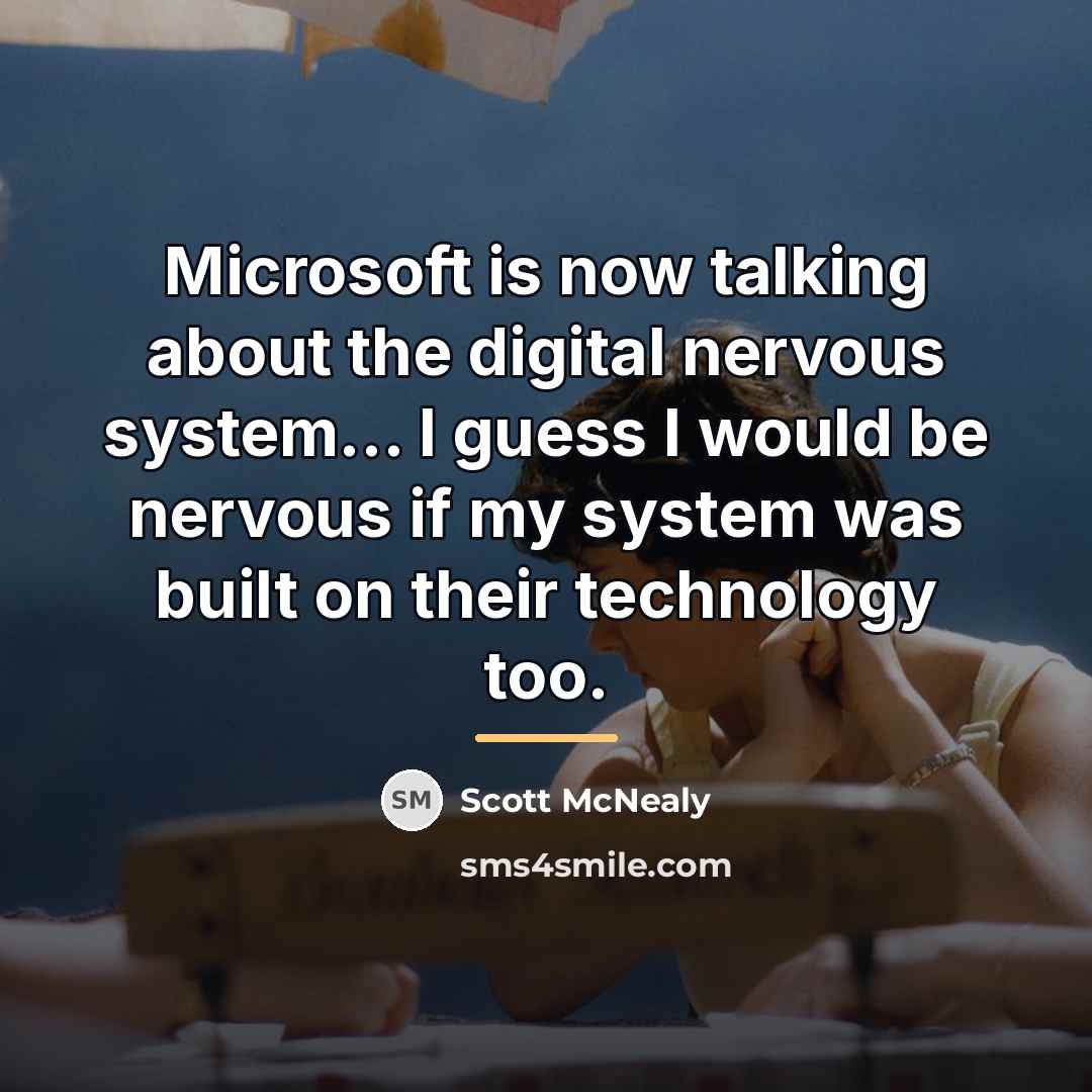 “Microsoft is now talking about the digital nervous system... I…” quote by Scott McNealy