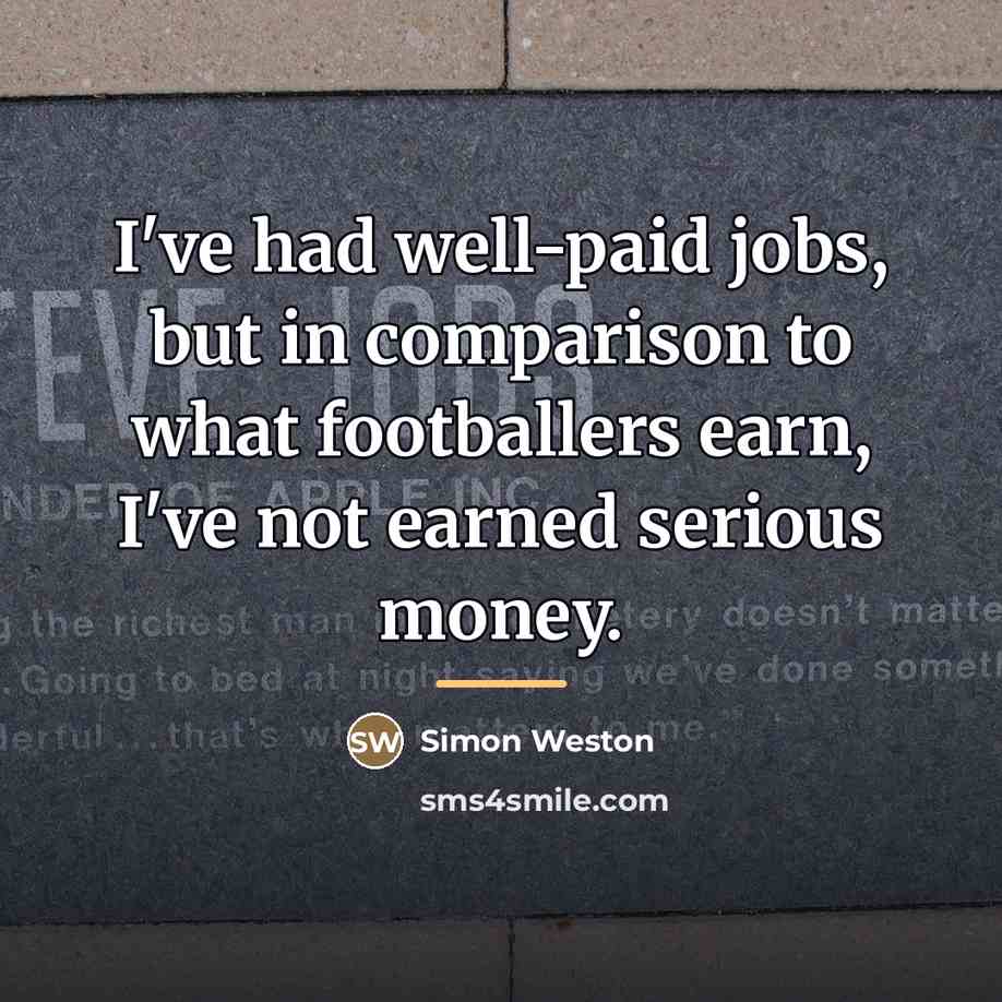 “I've had well-paid jobs, but in comparison to what footballers…” quote by Simon Weston