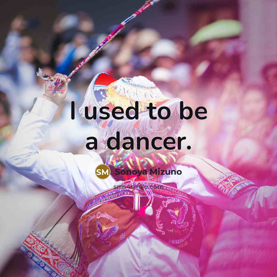 “I used to be a dancer.…” quote by Sonoya Mizuno