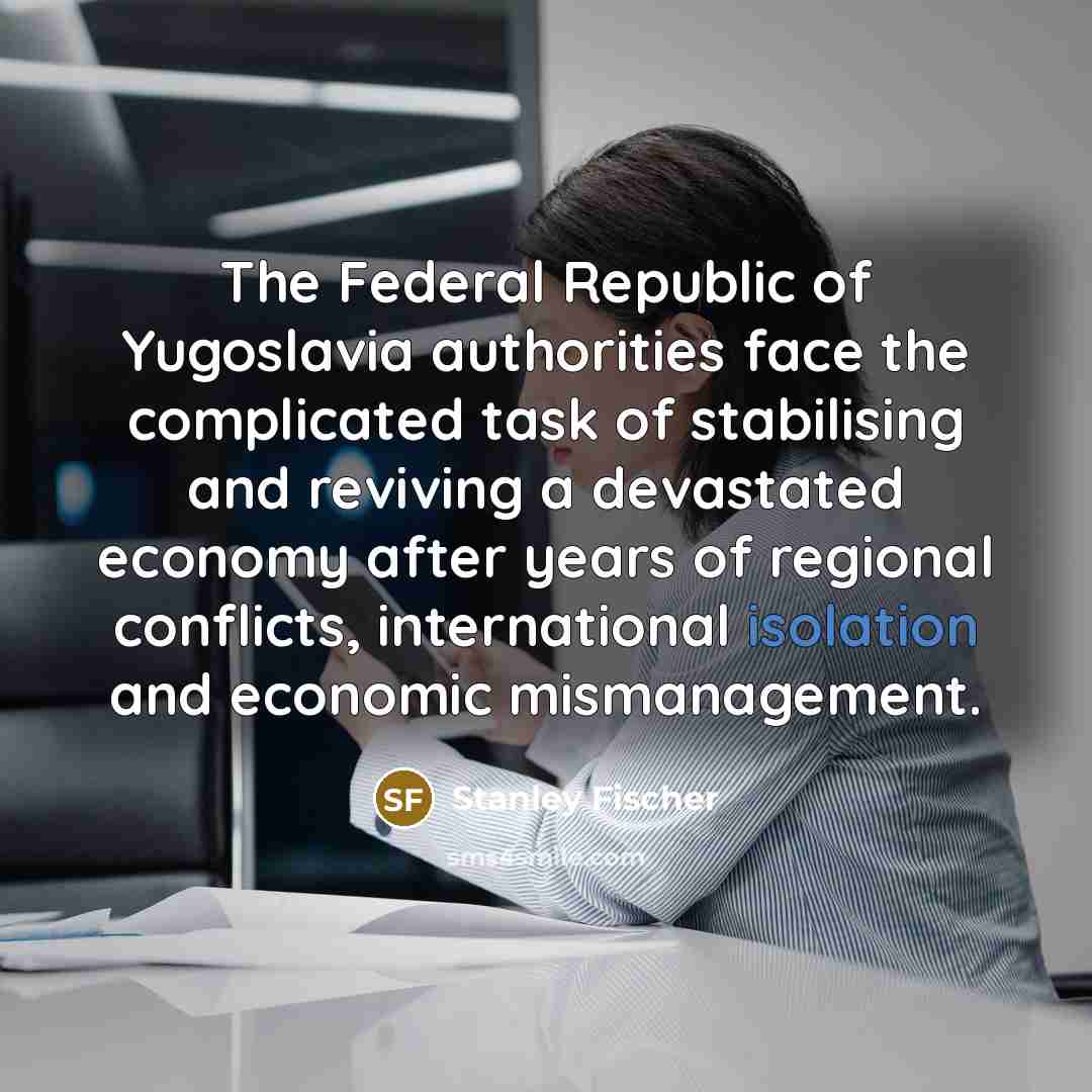 “The Federal Republic of Yugoslavia authorities face the complicated task…” quote by Stanley Fischer