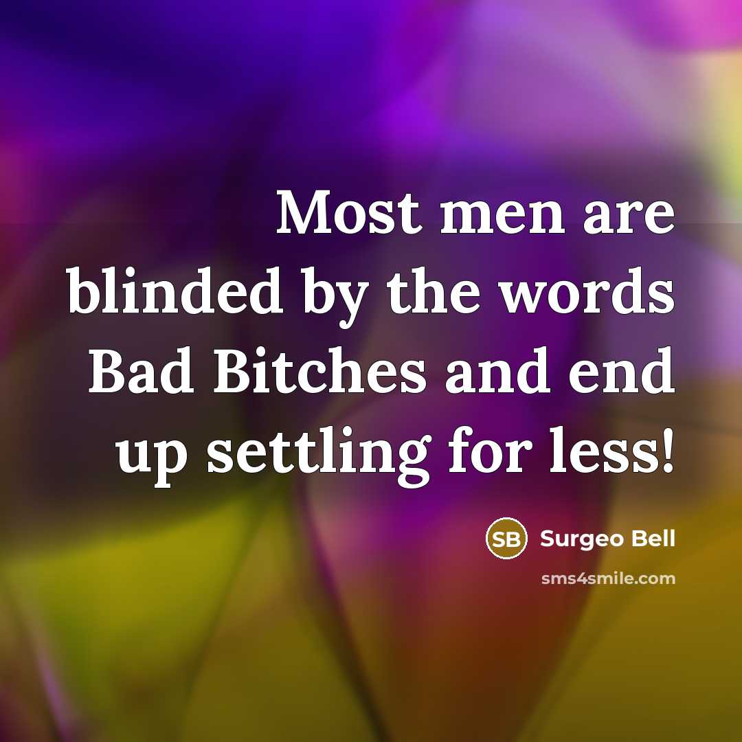 “Most men are blinded by the words Bad Bitches and…” quote by Surgeo Bell