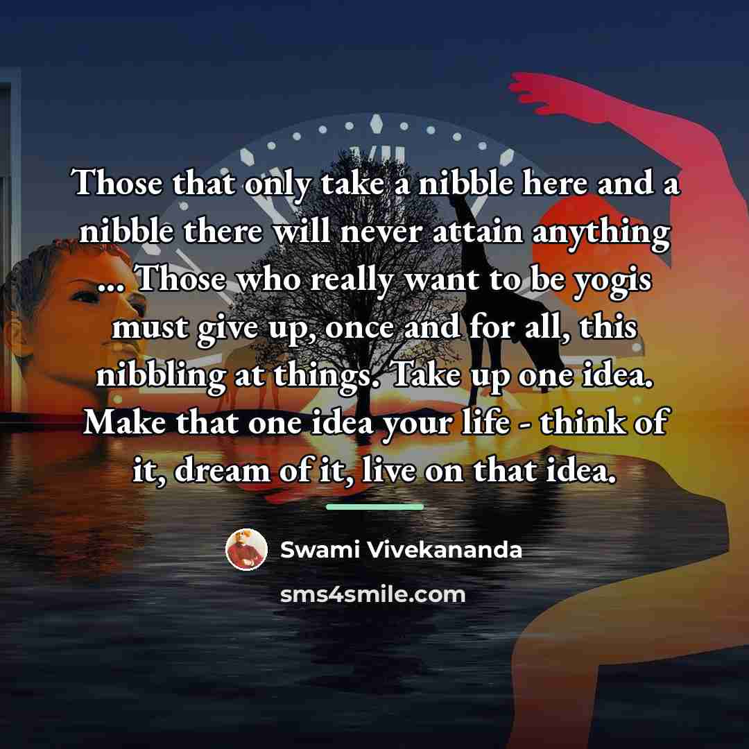 “Those that only take a nibble here and a nibble…” quote by Swami Vivekananda
