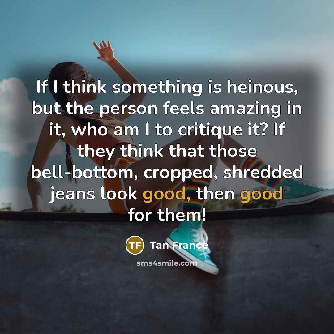 “If I think something is heinous, but the person feels…” quote by Tan France