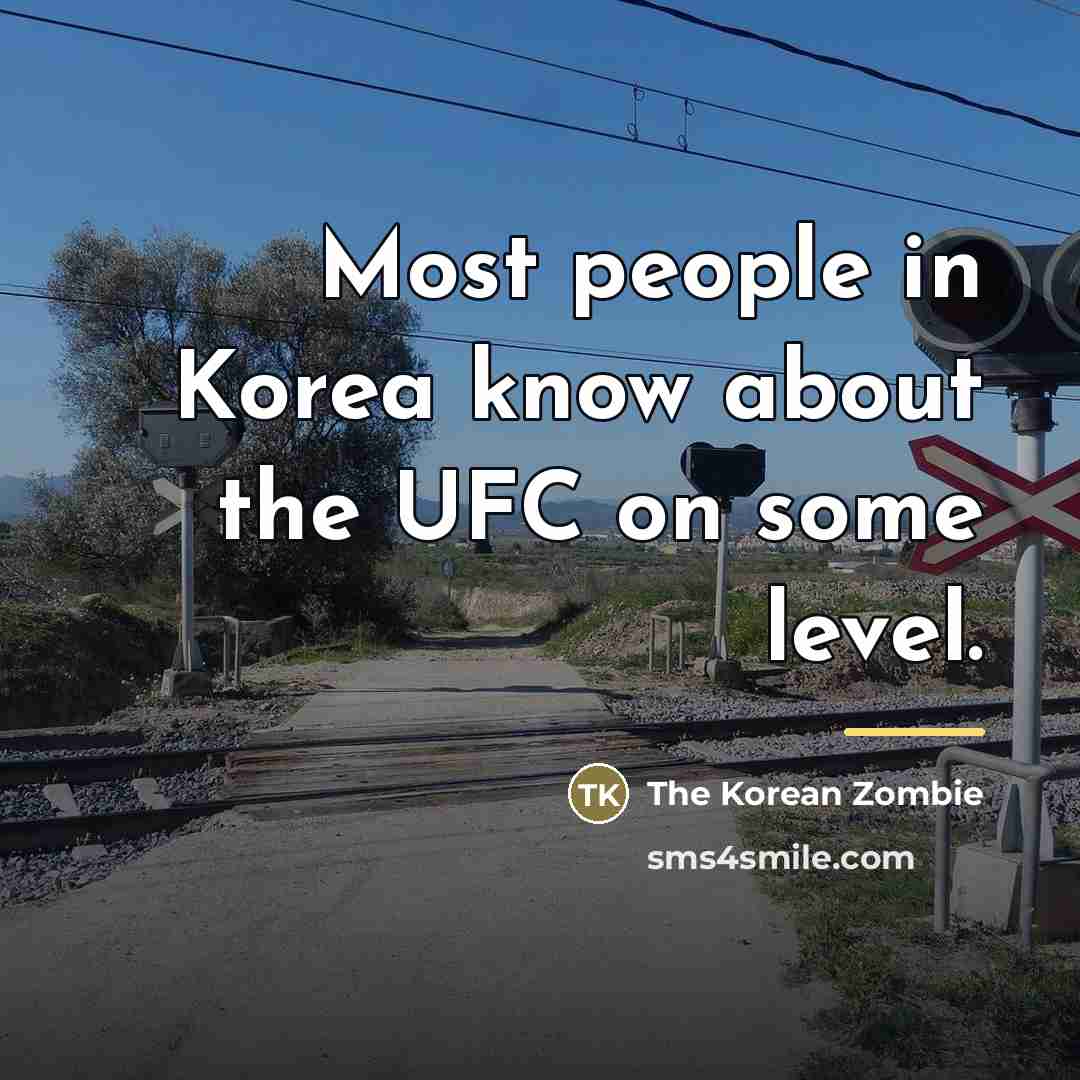“Most people in Korea know about the UFC on some…” quote by The Korean Zombie