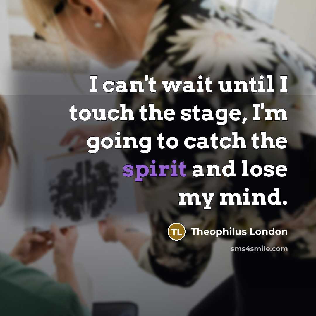 “I can't wait until I touch the stage, I'm going…” quote by Theophilus London