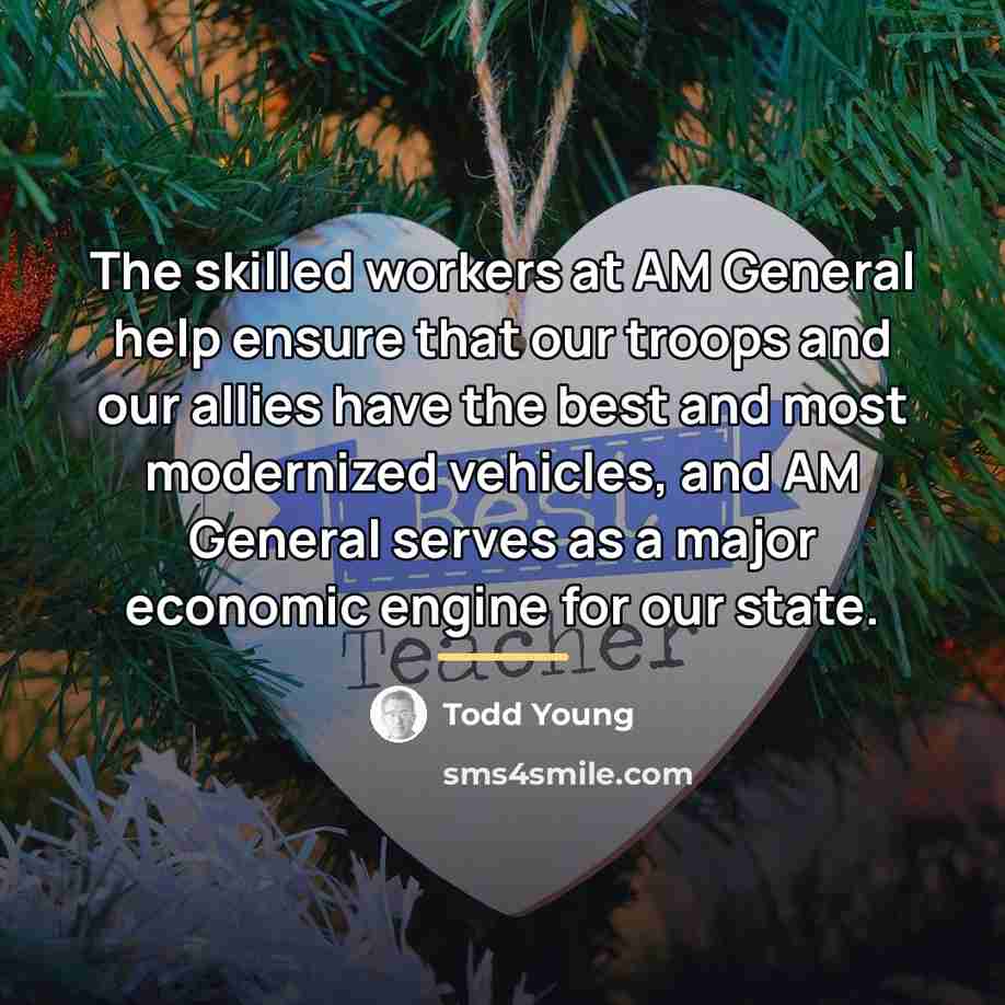 “The skilled workers at AM General help ensure that our…” quote by Todd Young