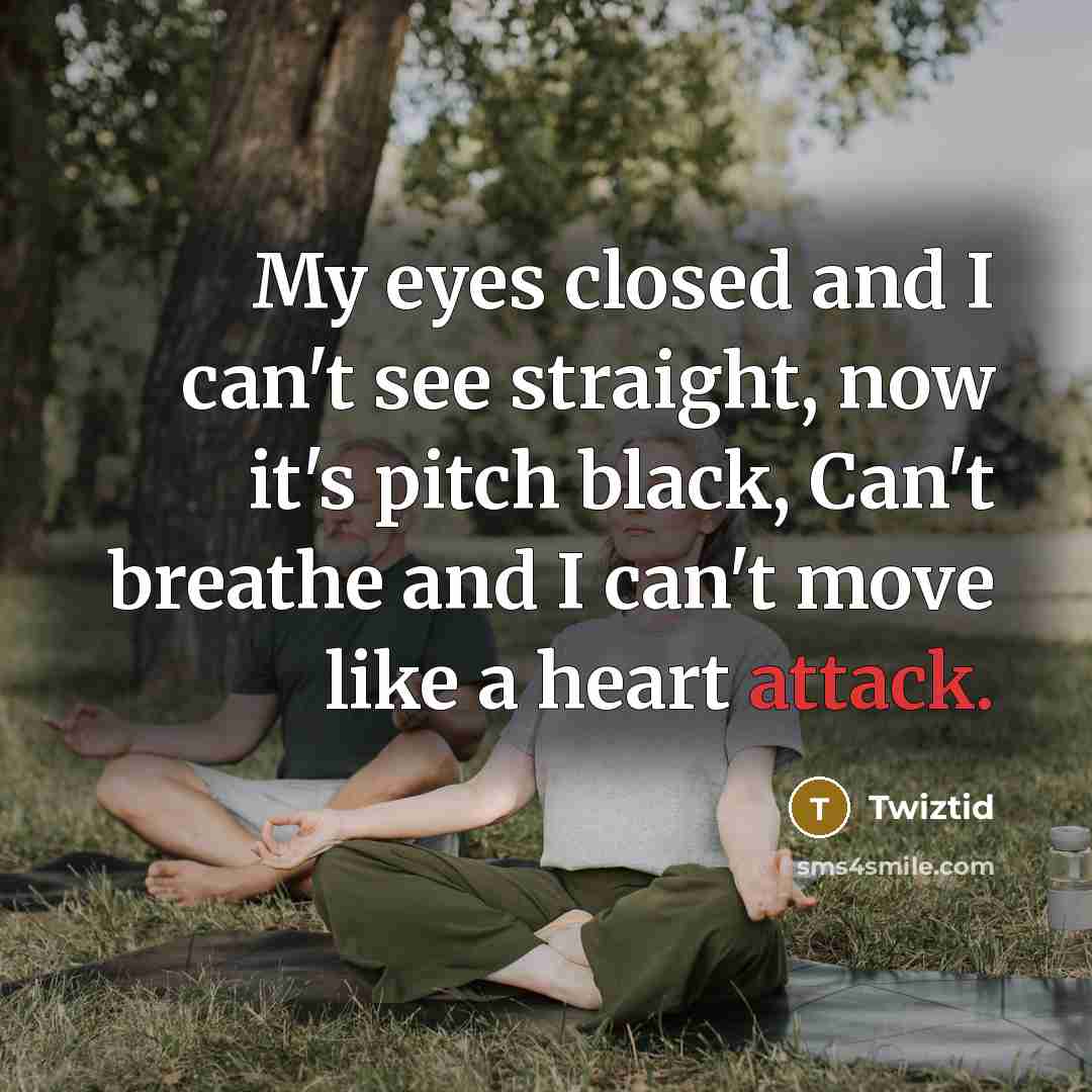 “My eyes closed and I can't see straight, now it's pitch black, Can't breathe and I can't move like a heart attack.” quote by Twiztid