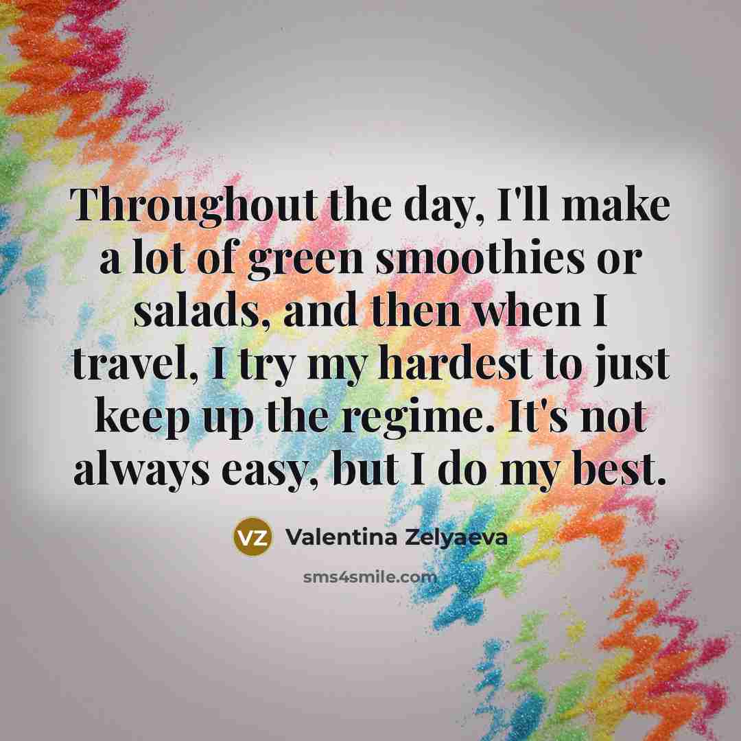 “Throughout the day, I'll make a lot of green smoothies…” quote by Valentina Zelyaeva