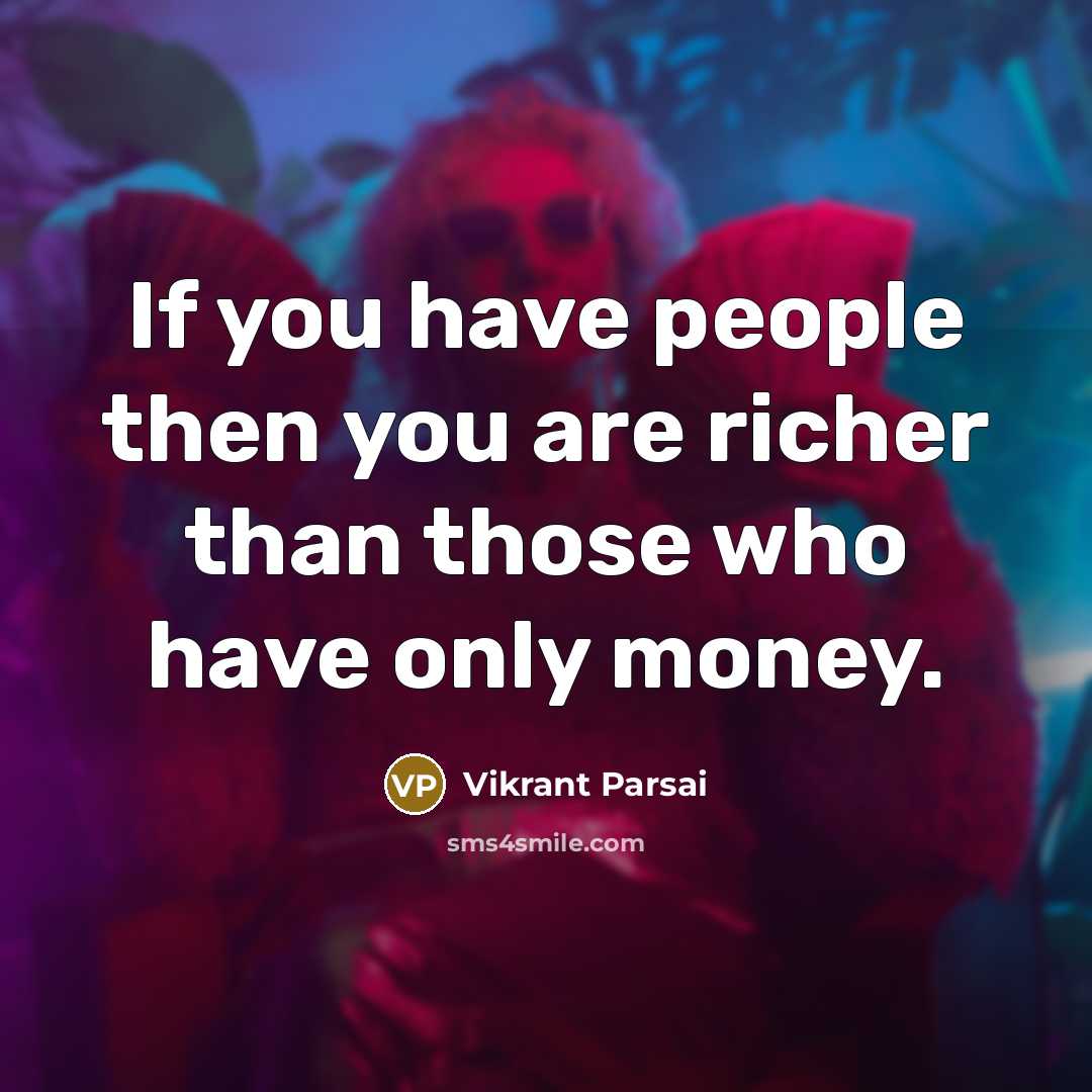 “If you have people then you are richer than those…” quote by Vikrant Parsai