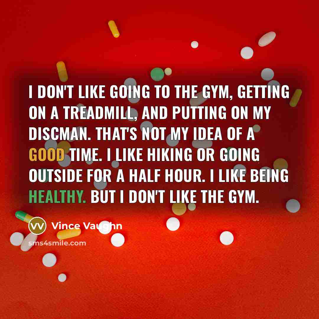 “I don't like going to the gym, getting on a…” quote by Vince Vaughn