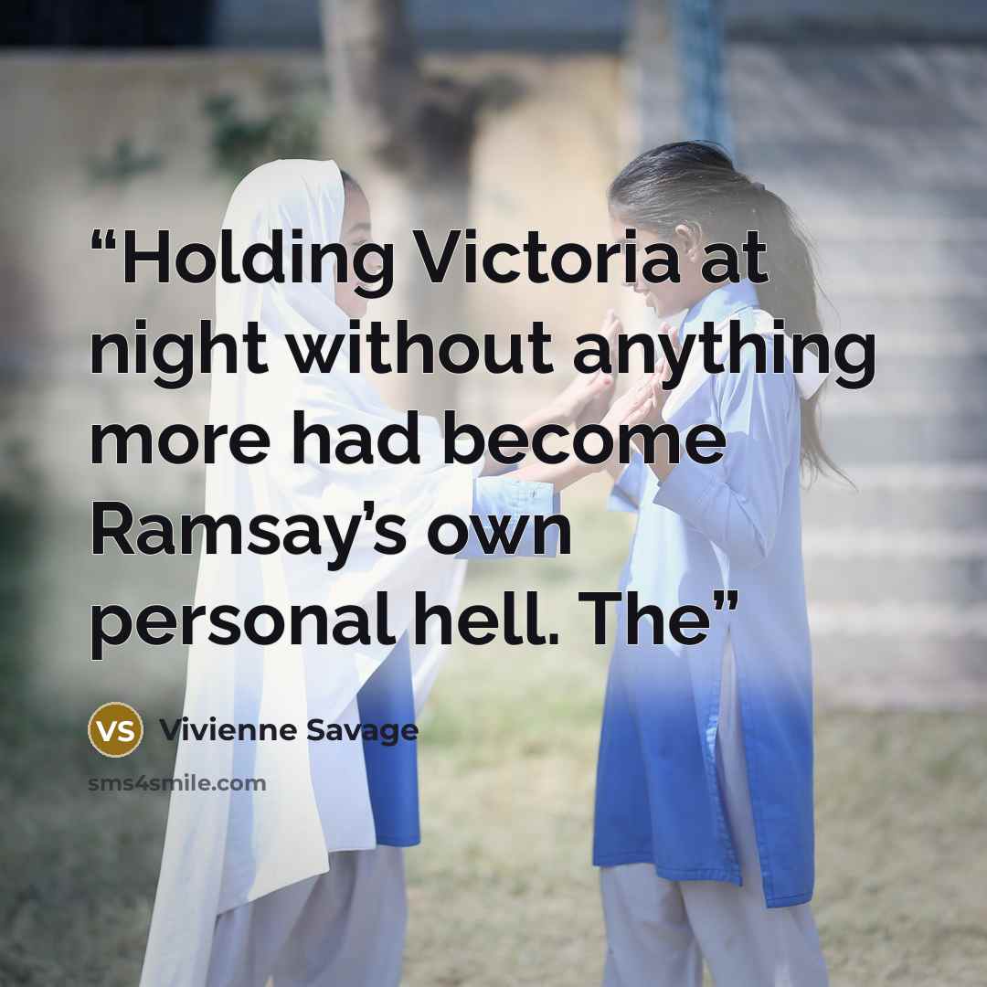 “Holding Victoria at night without anything more had become Ramsay’s own personal hell. The” quote by Vivienne Savage