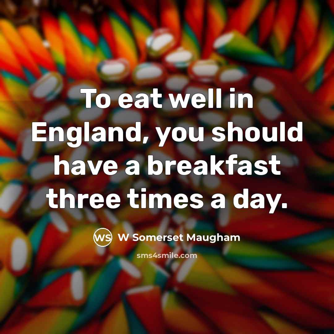 “To eat well in England, you should have a breakfast…” quote by W Somerset Maugham