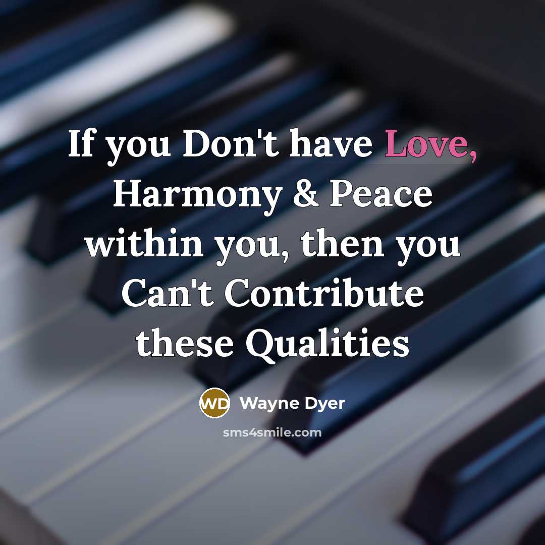 “If you Don't have Love, Harmony & Peace within you,…” quote by Wayne Dyer