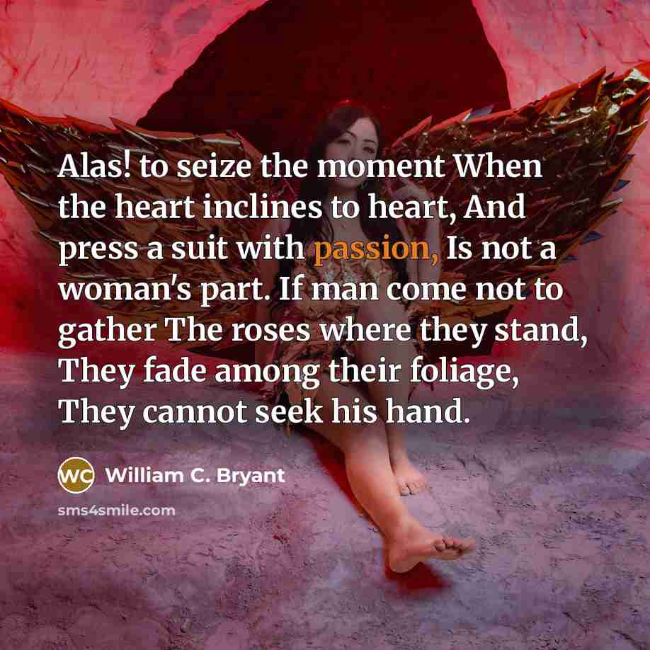 “Alas! to seize the moment When the heart inclines to…” quote by William C. Bryant