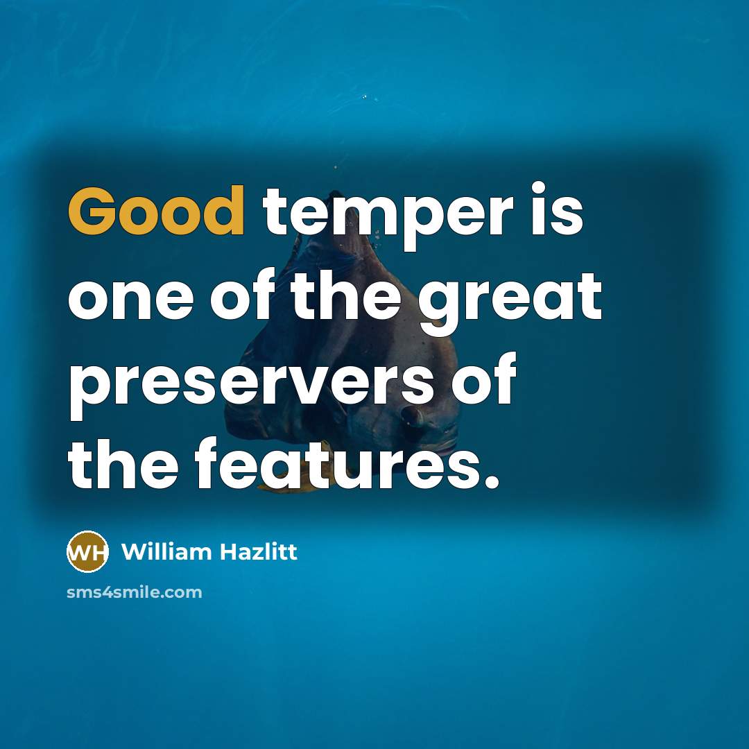 “Good temper is one of the great preservers of the…” quote by William Hazlitt