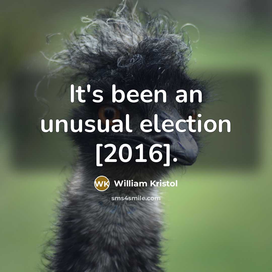 “It's been an unusual election [2016].…” quote by William Kristol