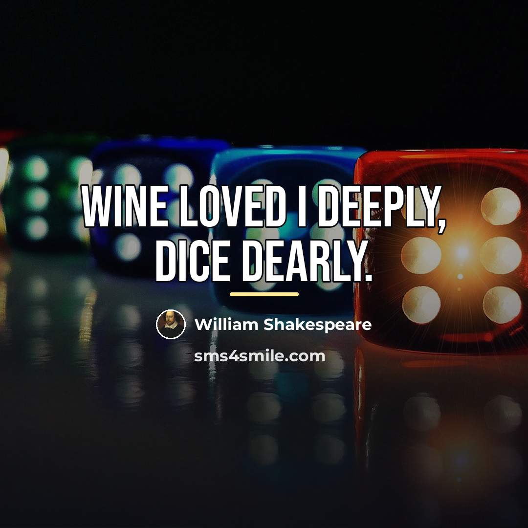 “Wine loved I deeply, dice dearly.…” quote by William Shakespeare