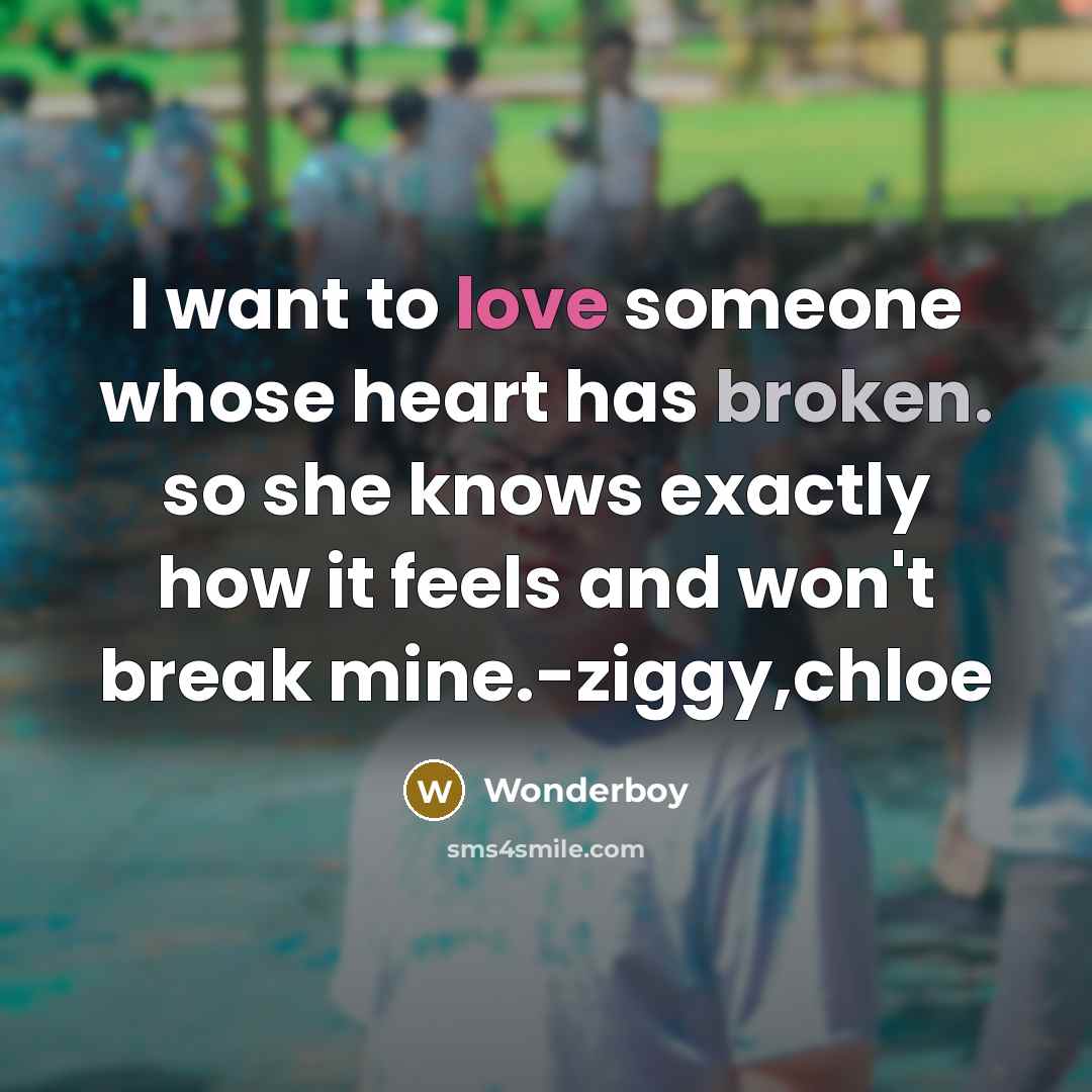 “I want to love someone whose heart has broken. so…” quote by Wonderboy