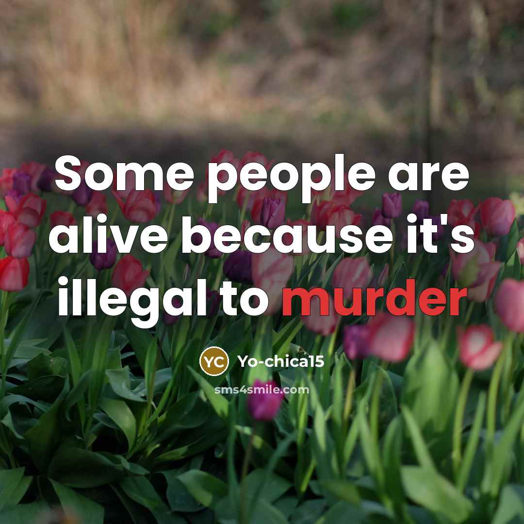“Some people are alive because it's illegal to murder…” quote by Yo-chica15