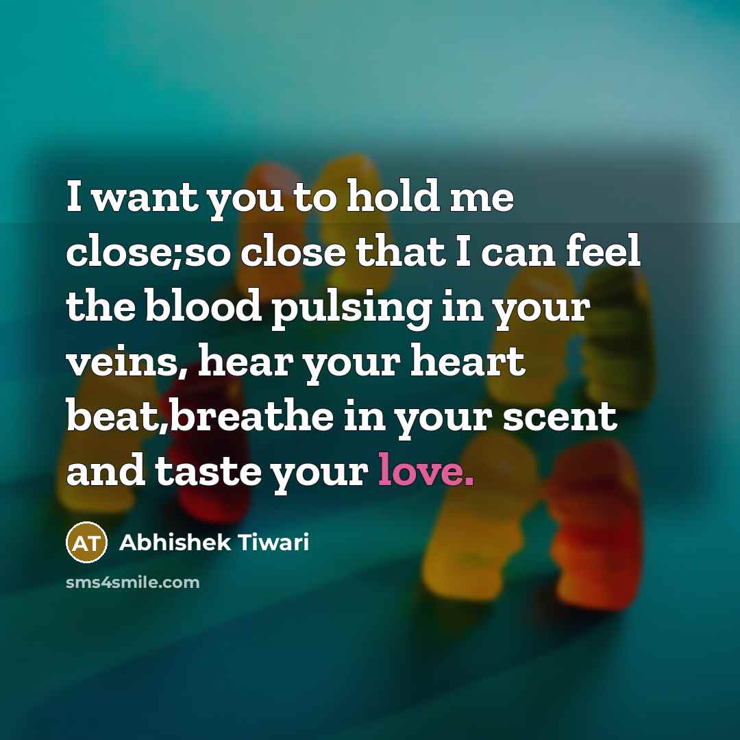 “I want you to hold me close;so close that I…” quote by Abhishek Tiwari