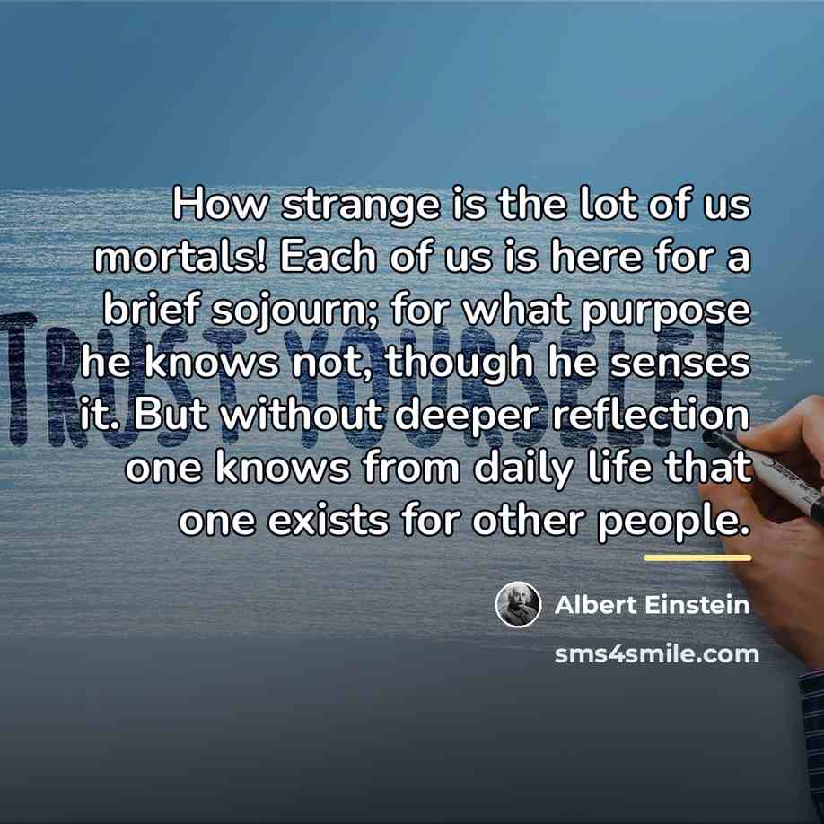 “How strange is the lot of us mortals! Each of…” quote by Albert Einstein