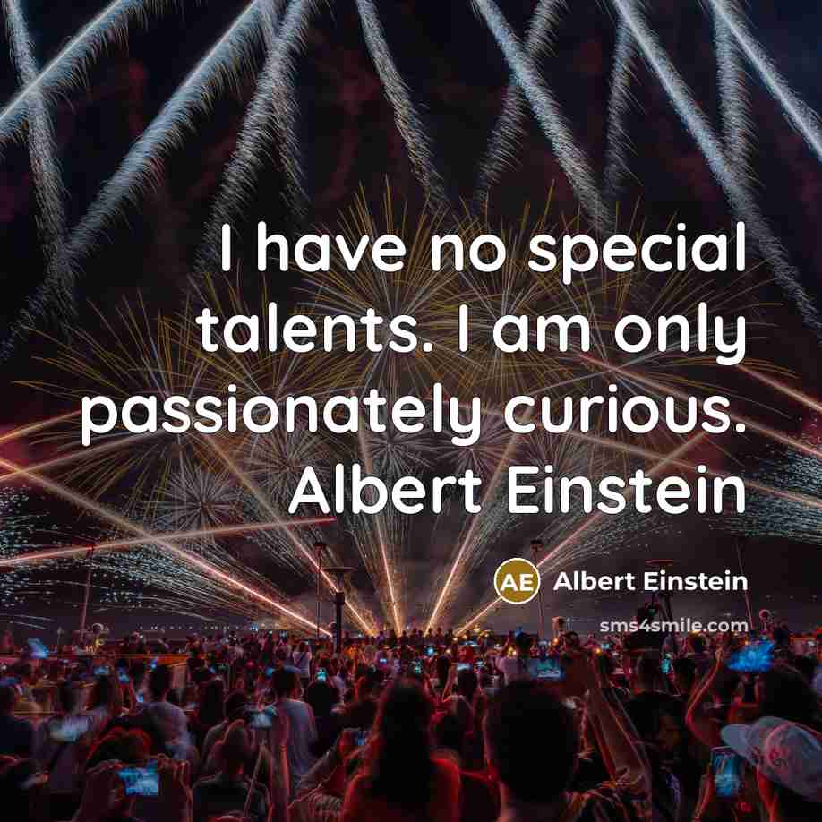 “I have no special talents. I am only passionately curious.…” quote by ALBERT EINSTEIN