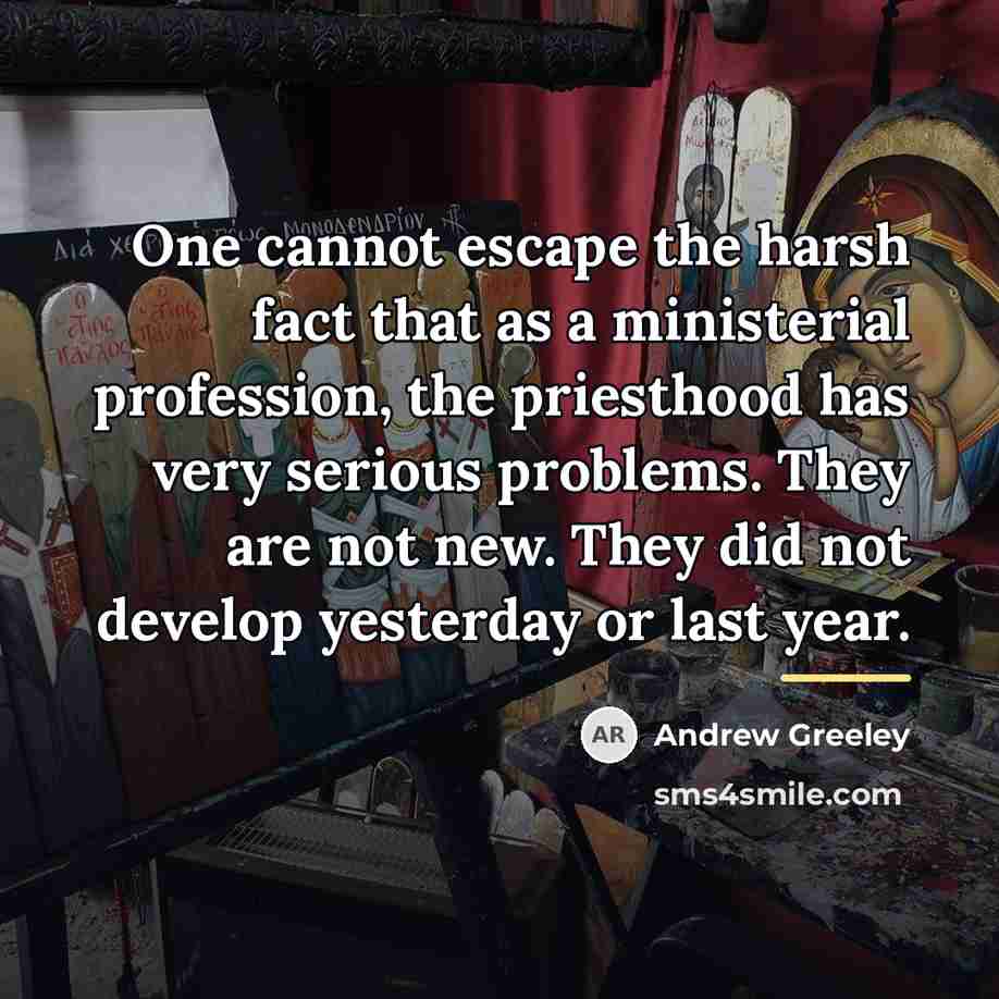 “One cannot escape the harsh fact that as a ministerial…” quote by Andrew Greeley