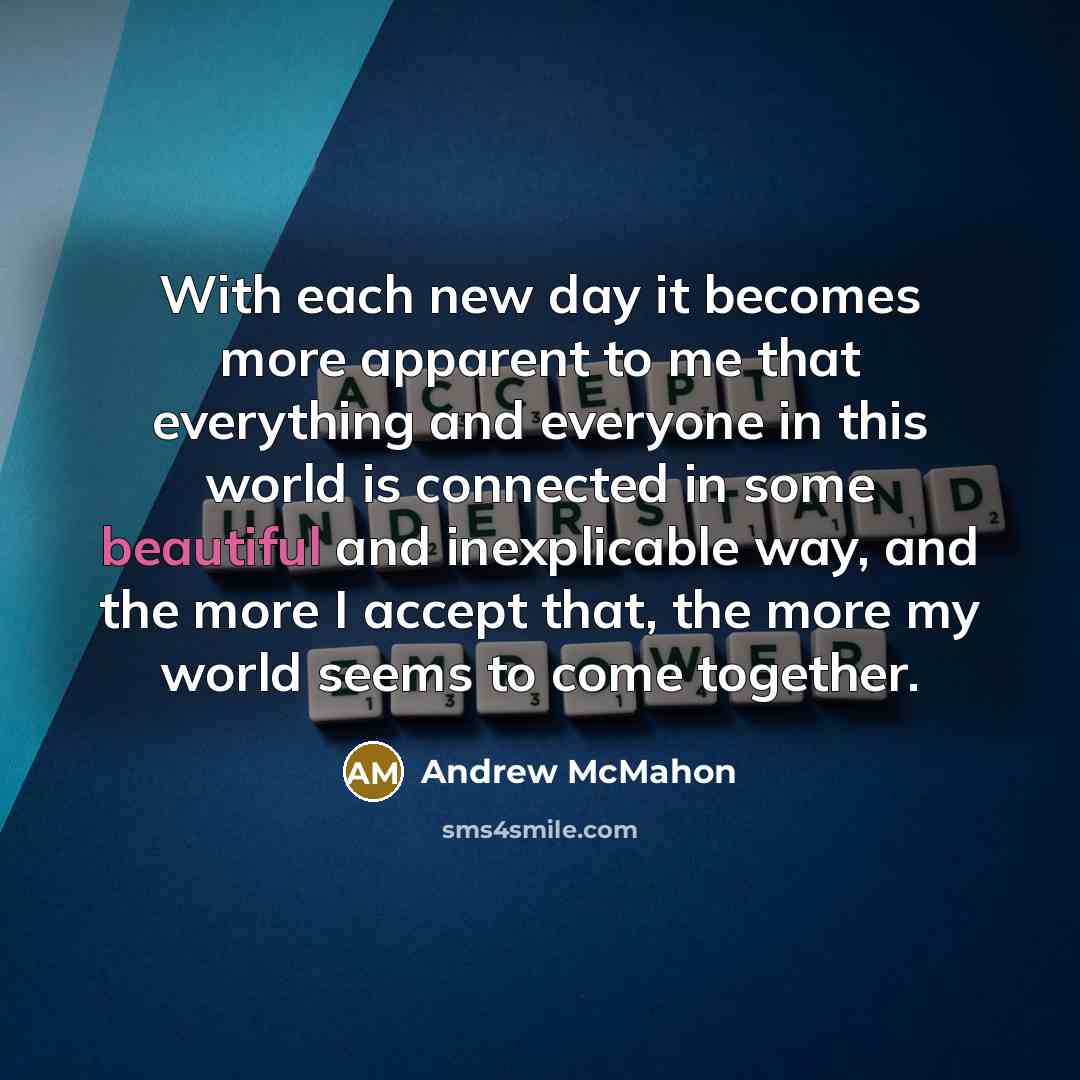 “With each new day it becomes more apparent to me…” quote by Andrew McMahon