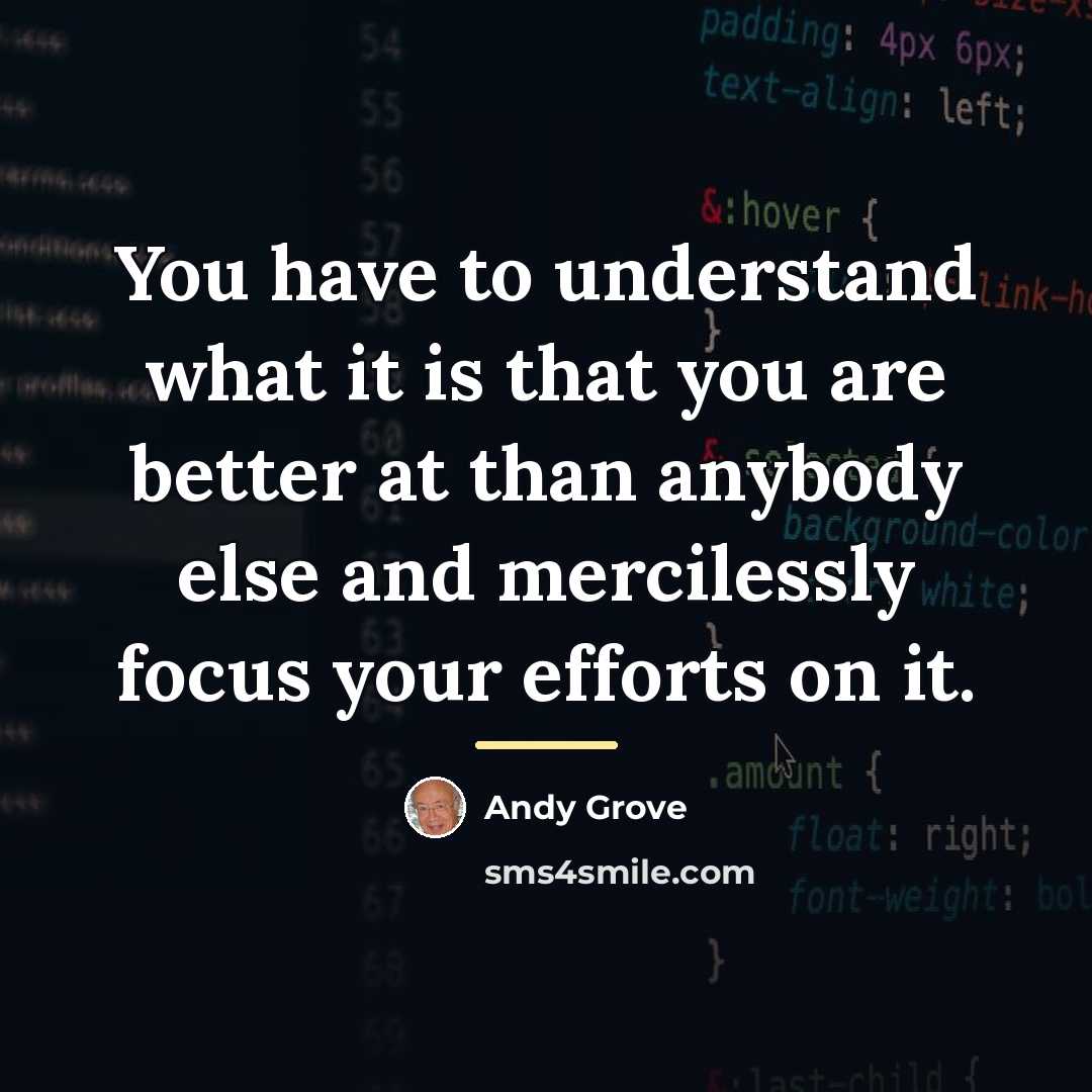 “You have to understand what it is that you are…” quote by Andy Grove
