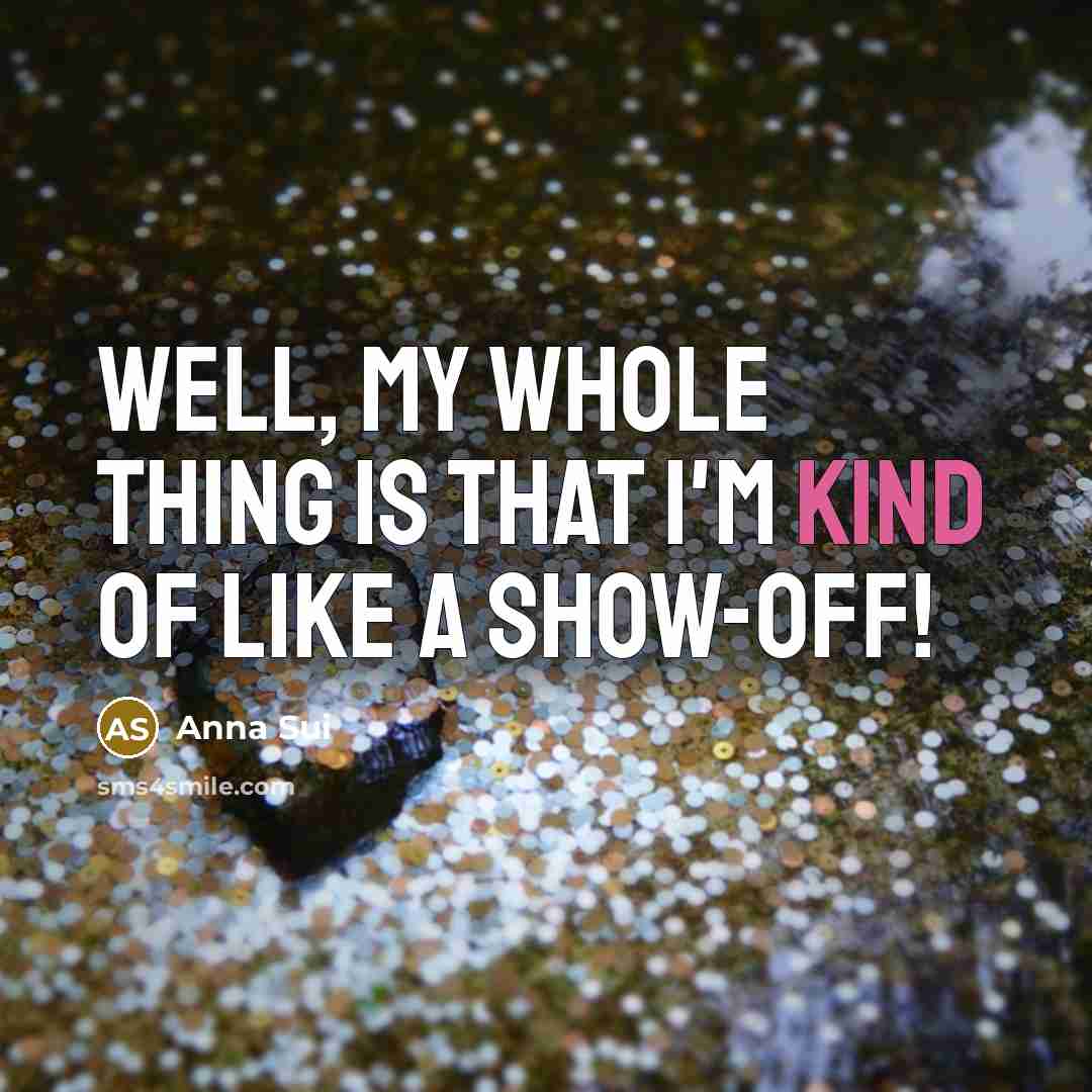 “Well, my whole thing is that I'm kind of like…” quote by Anna Sui
