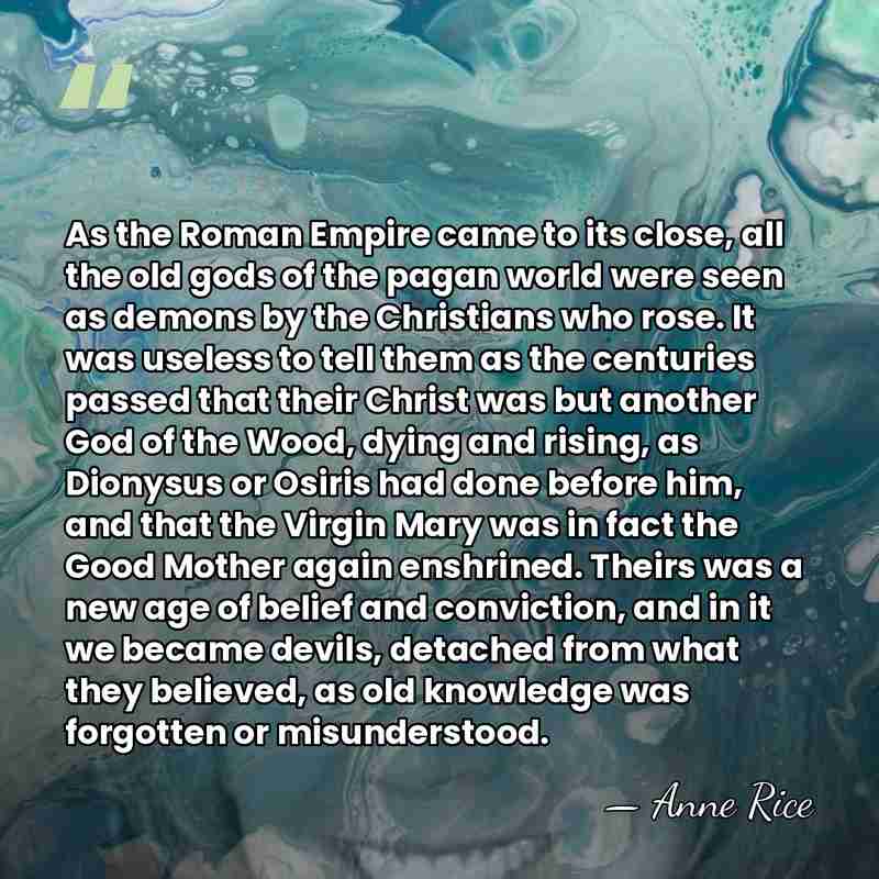 As the Roman Empire came to its close, all the old gods&hellip; - Anne Rice