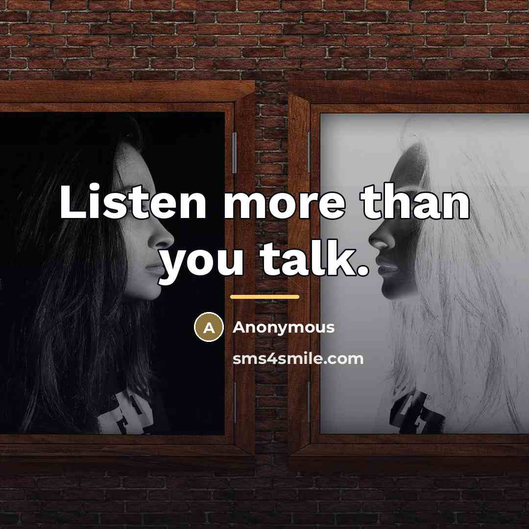 “Listen more than you talk.…” quote by Anonymous