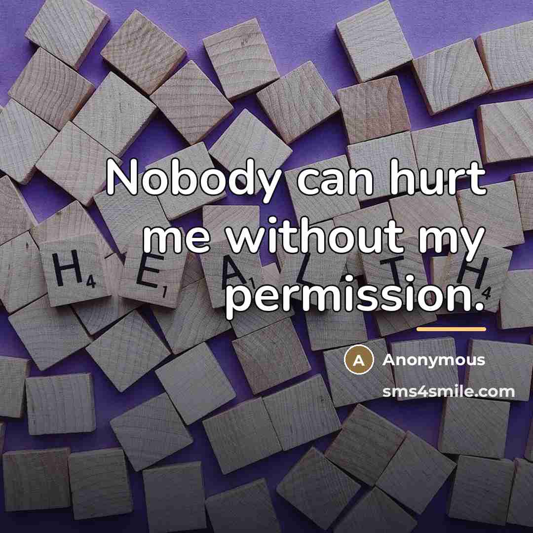 “Nobody can hurt me without my permission.…” quote by Anonymous