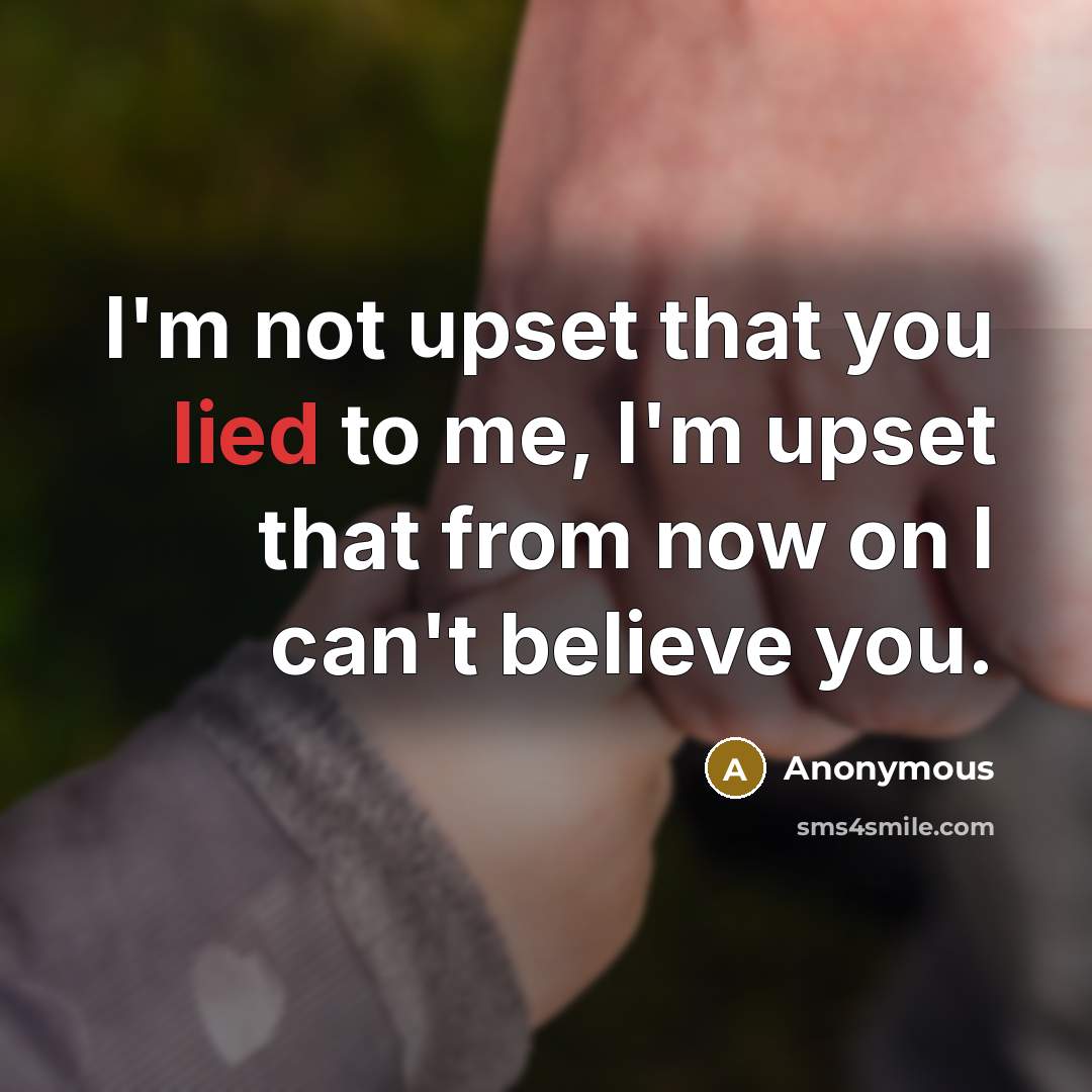 “I'm not upset that you lied to me, I'm upset…” quote by Anonymous