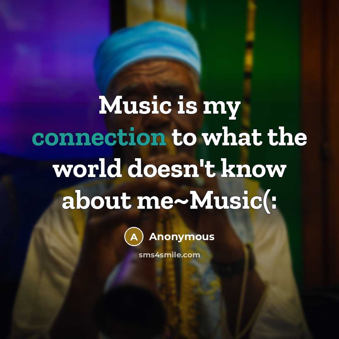 “Music is my connection to what the world doesn't know about me~Music(:” quote by Anonymous