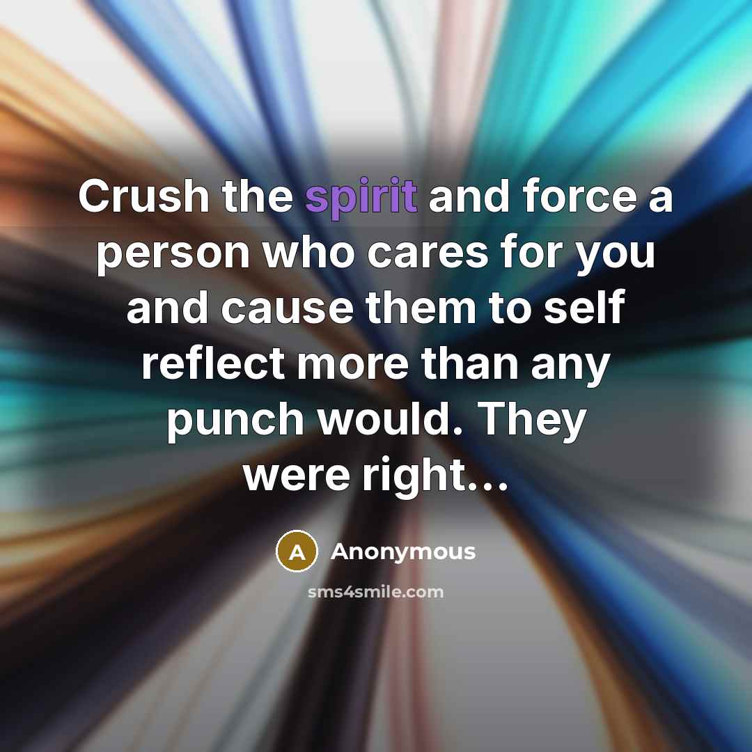 “Crush the spirit and force a person who cares for…” quote by Anonymous
