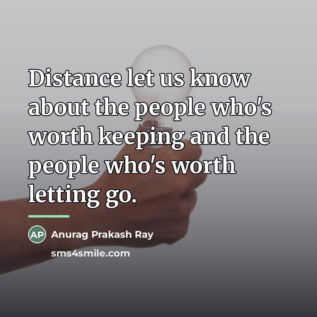 “Distance let us know about the people who's worth keeping…” quote by Anurag Prakash Ray