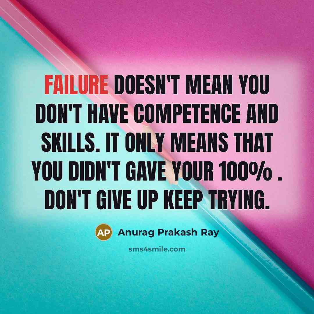 “Failure doesn't mean you don't have competence and skills. It…” quote by Anurag Prakash Ray