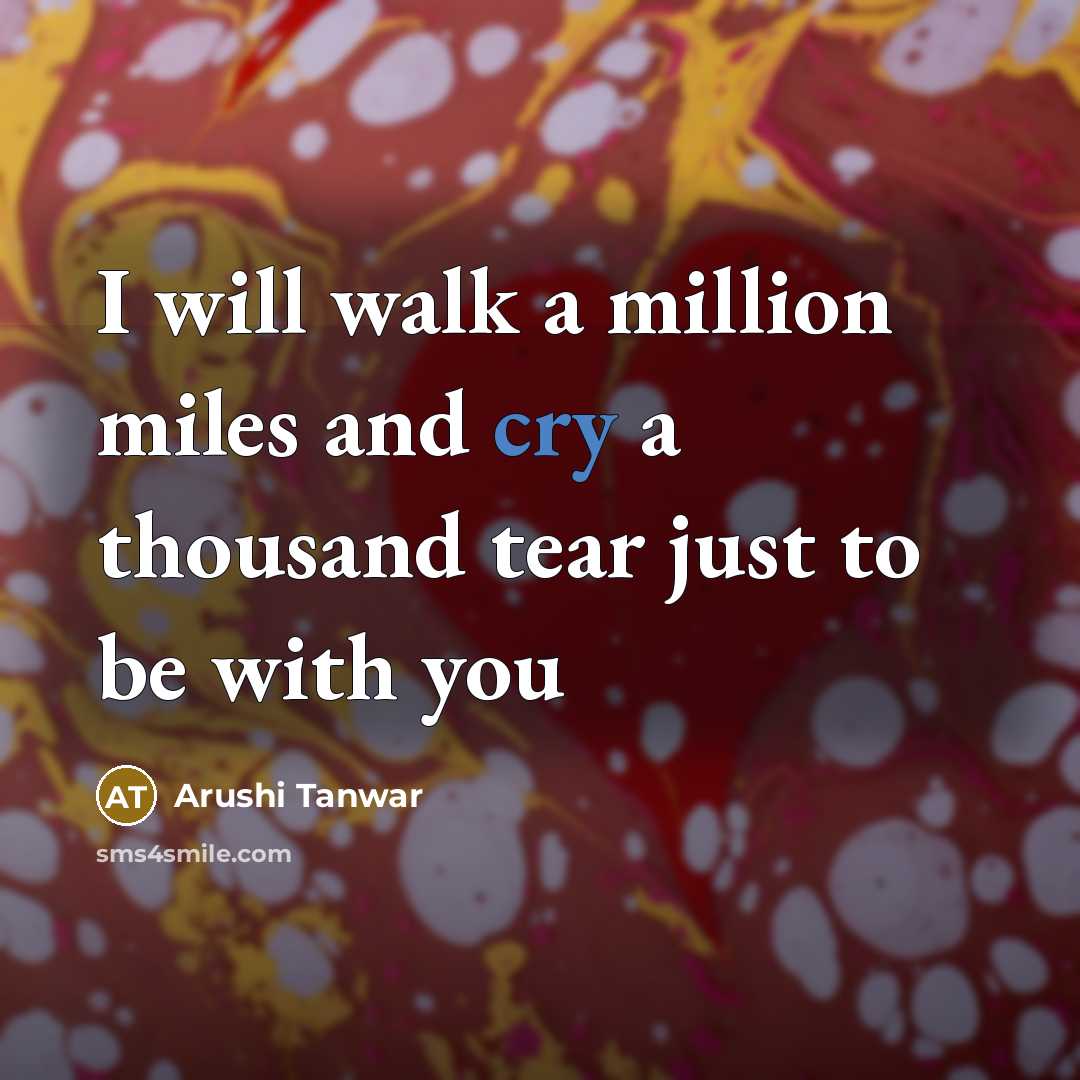“I will walk a million miles and cry a thousand…” quote by Arushi Tanwar