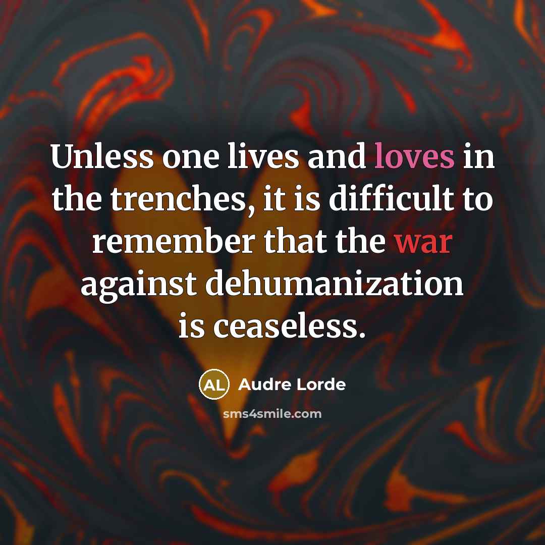 “Unless one lives and loves in the trenches, it is…” quote by Audre Lorde