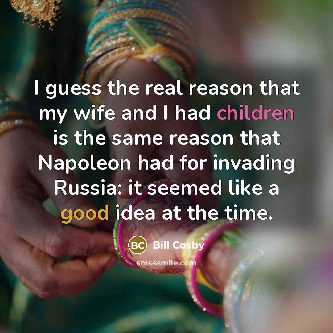“I guess the real reason that my wife and I…” quote by Bill Cosby